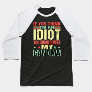 If You Think I'm An Idiot You Should Meet My Grandma Baseball T-Shirt